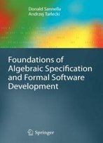 Foundations Of Algebraic Specification And Formal Software Development (Monographs In Theoretical Computer Science. An Eatcs Series)