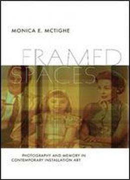 Framed Spaces: Photography And Memory In Contemporary Installation Art (interfaces: Studies In Visual Culture)