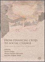 From Financial Crisis To Social Change: Towards Alternative Horizons