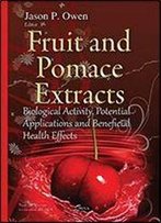 Fruit And Pomace Extracts: Biological Activity, Potential Applications And Beneficial Health Effects (Food And Beverage Consumption And Health)