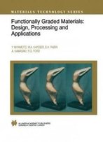 Functionally Graded Materials: Design, Processing And Applications (Materials Technology Series)