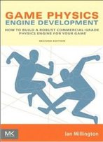 Game Physics Engine Development (Morgan Kaufmann Series In Interactive 3d Technology)