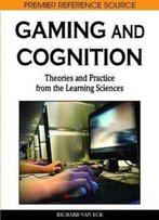 Gaming And Cognition: Theories And Practice From The Learning Sciences (Premier Reference Source)