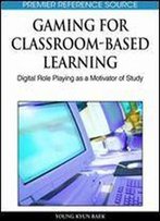 Gaming For Classroom-Based Learning: Digital Role Playing As A Motivator Of Study