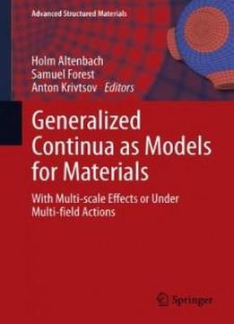 Generalized Continua As Models For Materials: With Multi-scale Effects Or Under Multi-field Actions (advanced Structured Materials)