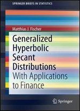Generalized Hyperbolic Secant Distributions: With Applications To Finance (springerbriefs In Statistics)