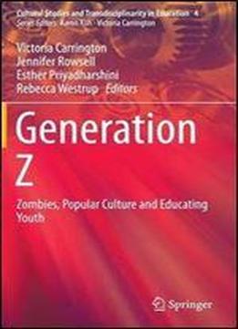 Generation Z: Zombies, Popular Culture And Educating Youth (cultural Studies And Transdisciplinarity In Education)