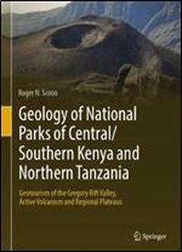Geology Of National Parks Of Central/southern Kenya And Northern Tanzania: Geotourism Of The Gregory Rift Valley, Active Volcanism And Regional Plateaus