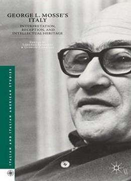 George L. Mosse's Italy: Interpretation, Reception, And Intellectual Heritage (italian And Italian American Studies)