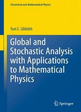 Global And Stochastic Analysis With Applications To Mathematical Physics (theoretical And Mathematical Physics)