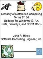 Glossary Of Distributed Computing Terms 9th Ed: Updated For Windows 10, Cissp And Security+