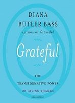Grateful: The Transformative Power Of Giving Thanks