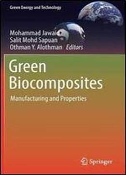 Green Biocomposites: Manufacturing And Properties (green Energy And Technology)