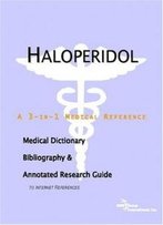 Haloperidol - A Medical Dictionary, Bibliography, And Annotated Research Guide To Internet References