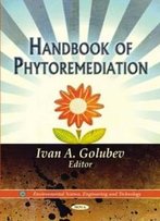 Handbook Of Phytoremediation (Environmental Science, Engineering And Technology)