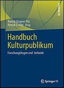 Handbuch Kulturpublikum: Forschungsfragen Und -befunde