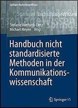 Handbuch Nicht Standardisierte Methoden In Der Kommunikationswissenschaft (springer Nachschlagewissen)