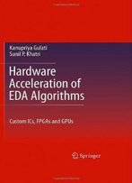 Hardware Acceleration Of Eda Algorithms: Custom Ics, Fpgas And Gpus