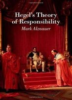 Hegel's Theory Of Responsibility
