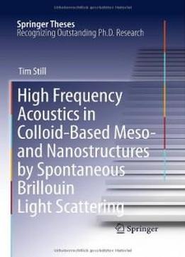 High Frequency Acoustics In Colloid-based Meso- And Nanostructures By Spontaneous Brillouin Light Scattering (springer Theses)