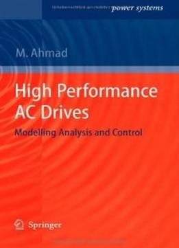 High Performance Ac Drives: Modelling Analysis And Control (power Systems)