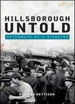 Hillsborough Untold: Aftermath Of A Disaster