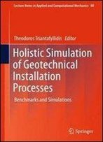 Holistic Simulation Of Geotechnical Installation Processes: Benchmarks And Simulations (Lecture Notes In Applied And Computational Mechanics)