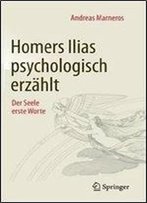 Homers Ilias Psychologisch Erzahlt: Der Seele Erste Worte