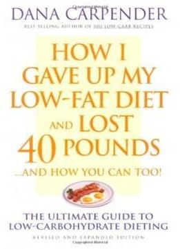 How I Gave Up My Low-fat Diet And Lost 40 Pounds (revised And Expanded Edition)