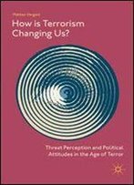 How Is Terrorism Changing Us?: Threat Perception And Political Attitudes In The Age Of Terror