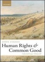 Human Rights And Common Good: Collected Essays Volume Iii (Collected Essays Of John Finnis)