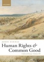 Human Rights And Common Good: Collected Essays Volume Iii (Collected Essays (Oxford University Press))