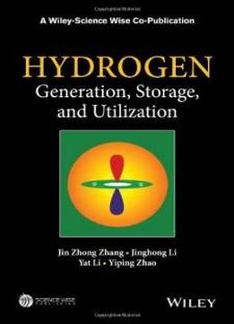 Hydrogen Generation, Storage And Utilization (a Wiley-science Wise Co-publication)