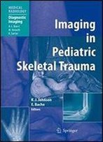 Imaging In Pediatric Skeletal Trauma: Techniques And Applications (Medical Radiology)