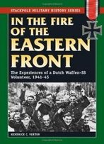 In The Fire Of The Eastern Front: The Experiences Of A Dutch Waffen-Ss Volunteer, 1941-45 (Stackpole Military History Series)