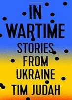 In Wartime: Stories From Ukraine