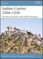 Indian Castles 12061526: The Rise And Fall Of The Delhi Sultanate (Fortress)