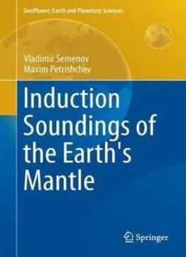 Induction Soundings Of The Earth's Mantle (geoplanet: Earth And Planetary Sciences)