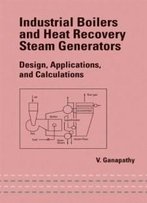Industrial Boilers And Heat Recovery Steam Generators: Design, Applications, And Calculations (Dekker Mechanical Engineering)