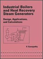 Industrial Boilers And Heat Recovery Steam Generators: Design, Applications, And Calculations (Mechanical Engineering)
