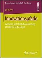 Innovationspfade: Evolution Und Institutionalisierung Komplexer Technologie (Organisation Und Gesellschaft - Forschung)