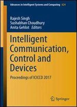 Intelligent Communication, Control And Devices: Proceedings Of Iciccd 2017 (advances In Intelligent Systems And Computing)