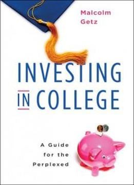 Investing In College: A Guide For The Perplexed