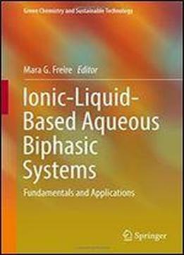Ionic-liquid-based Aqueous Biphasic Systems: Fundamentals And Applications (green Chemistry And Sustainable Technology)