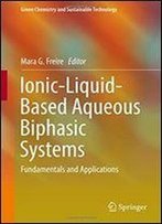 Ionic-Liquid-Based Aqueous Biphasic Systems: Fundamentals And Applications (Green Chemistry And Sustainable Technology)