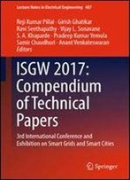 Isgw 2017: Compendium Of Technical Papers: 3rd International Conference And Exhibition On Smart Grids And Smart Cities (Lecture Notes In Electrical Engineering)