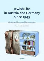 Jewish Life In Austria An Germany Since 1945: Identity And Communal Reconstruction
