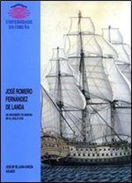 Jose Romero Fernandez De Landa: Un Ingeniero De Marina En El Siglo Xviii (monografias / Universidade Da Coruna) (spanish Edition)