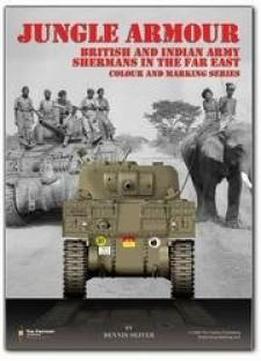 Jungle Armour: British And Indian Army Shermans In The Far East