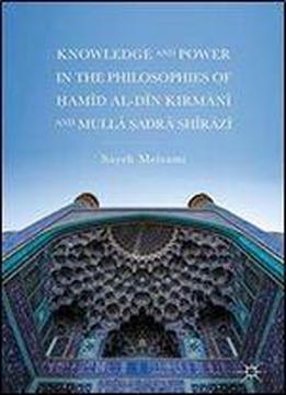 Knowledge And Power In The Philosophies Of Hamid Al-din Kirmani And Mulla Sadra Shirazi